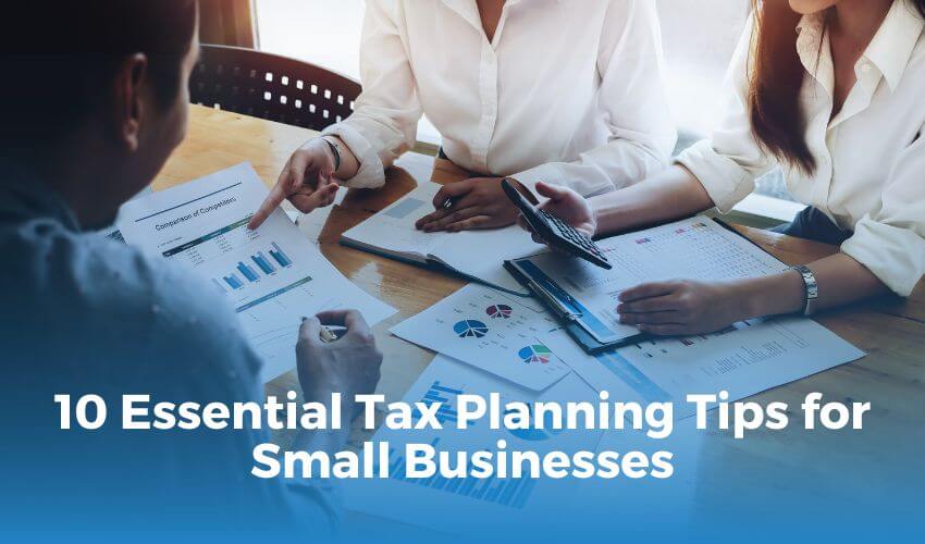 10 Essential Tax Planning Tips for Small Businesses