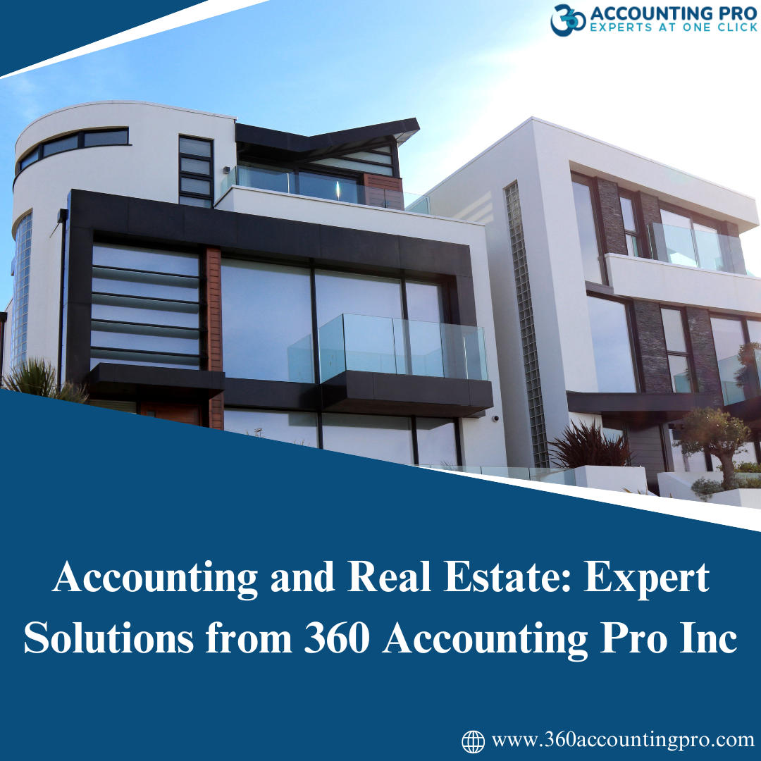 Accounting and Real Estate: Expert Solutions from 360 Accounting Pro Inc