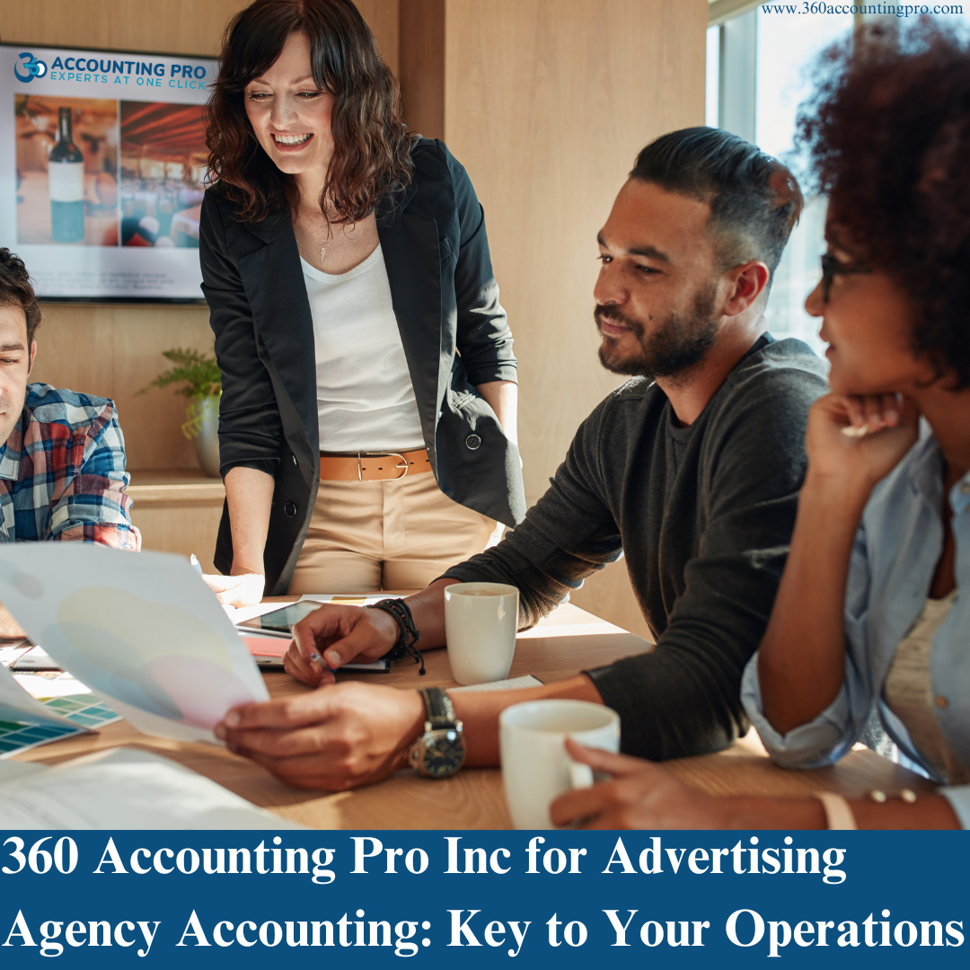 360 Accounting Pro Inc for Advertising Agency Accounting: Key to Your Operations