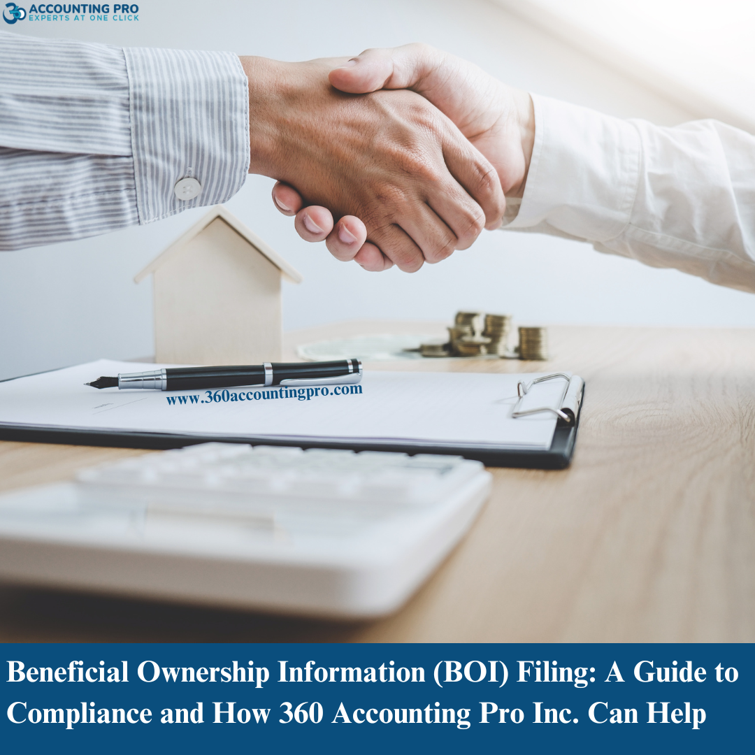 Beneficial Ownership Information (BOI) Filing: A Guide to Compliance and How 360 Accounting Pro Inc. Can Help