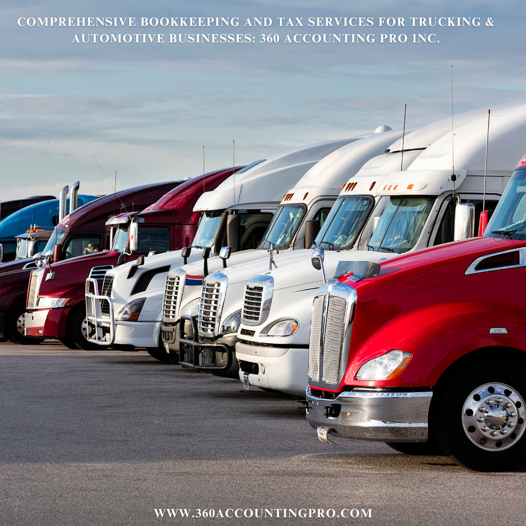 Comprehensive Bookkeeping and Tax Services for Trucking & Automotive Businesses: 360 Accounting Pro Inc.