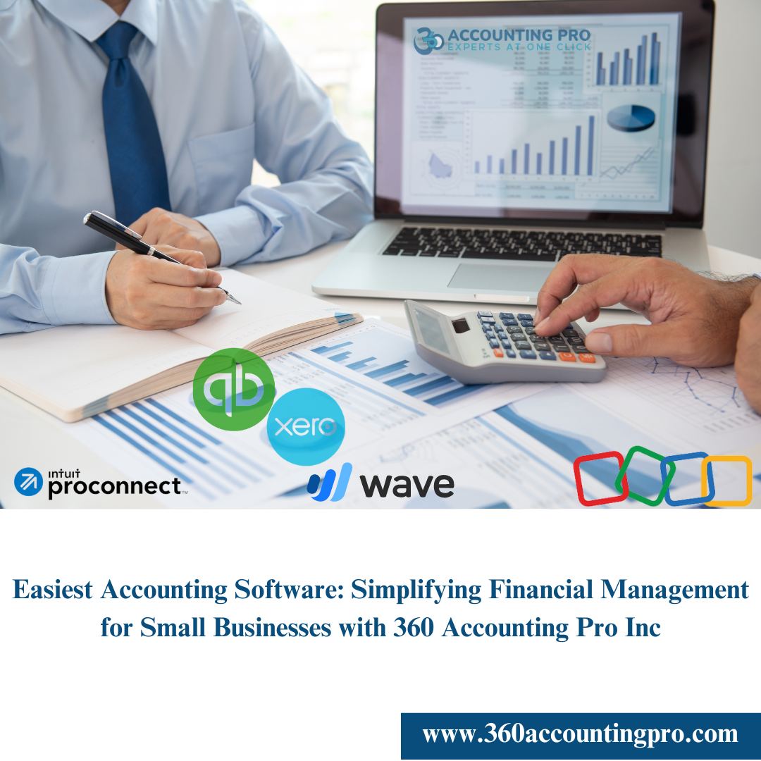 Easiest Accounting Software: Simplifying Financial Management for Small Businesses with 360 Accounting Pro Inc