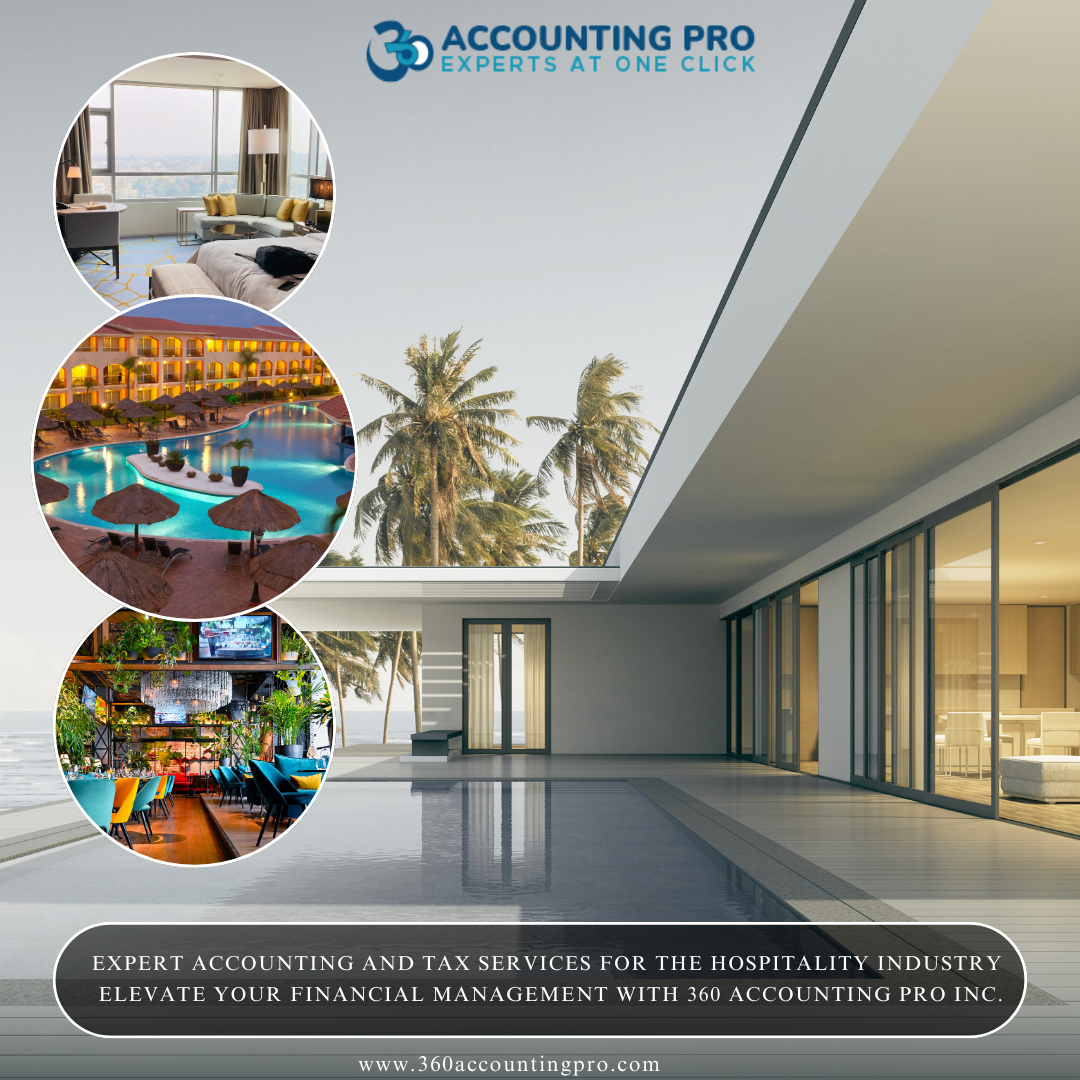 Expert Accounting and Tax Services for the Hospitality Industry: Elevate Your Financial Management with 360 Accounting Pro Inc.