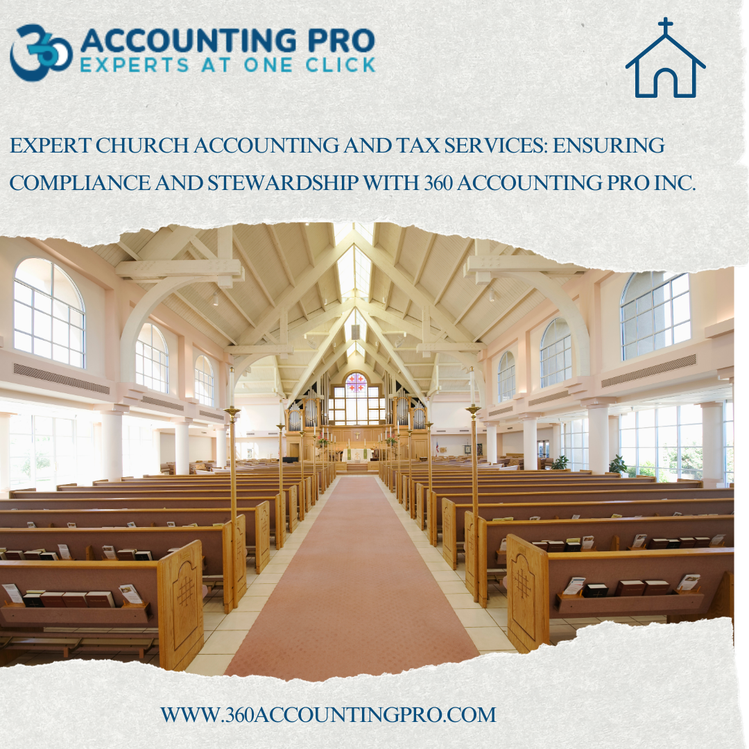 Expert Church Accounting and Tax Services: Ensuring Compliance and Stewardship with 360 Accounting Pro Inc.