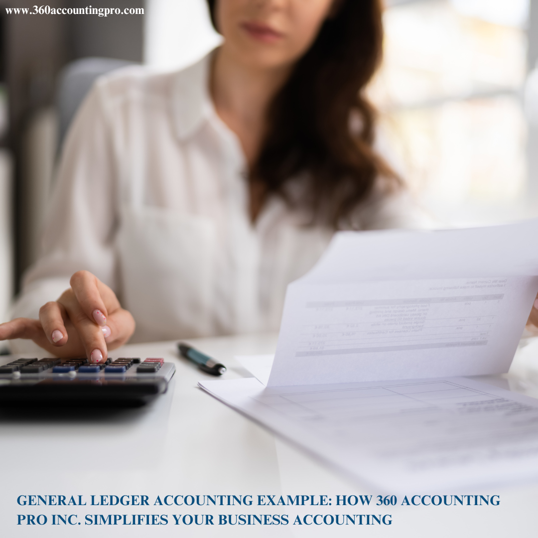 General Ledger Accounting Example: How 360 Accounting Pro Inc. Simplifies Your Business Accounting