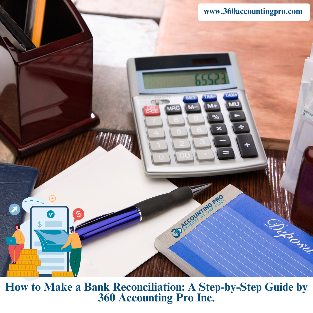 How to Make a Bank Reconciliation: A Step-by-Step Guide by 360 Accounting Pro Inc.