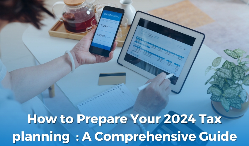 How to Prepare Your 2024 Tax planning  : A Comprehensive Guide