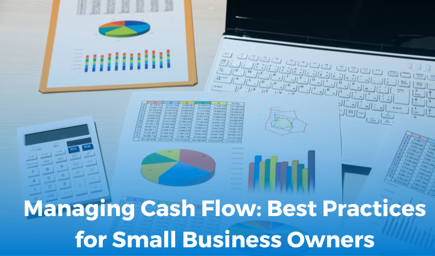Managing Cash Flow: Best Practices for Small Business Owners