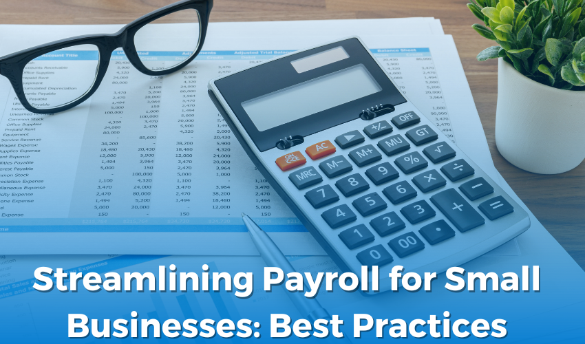 Streamlining Payroll for Small Businesses: Best Practices