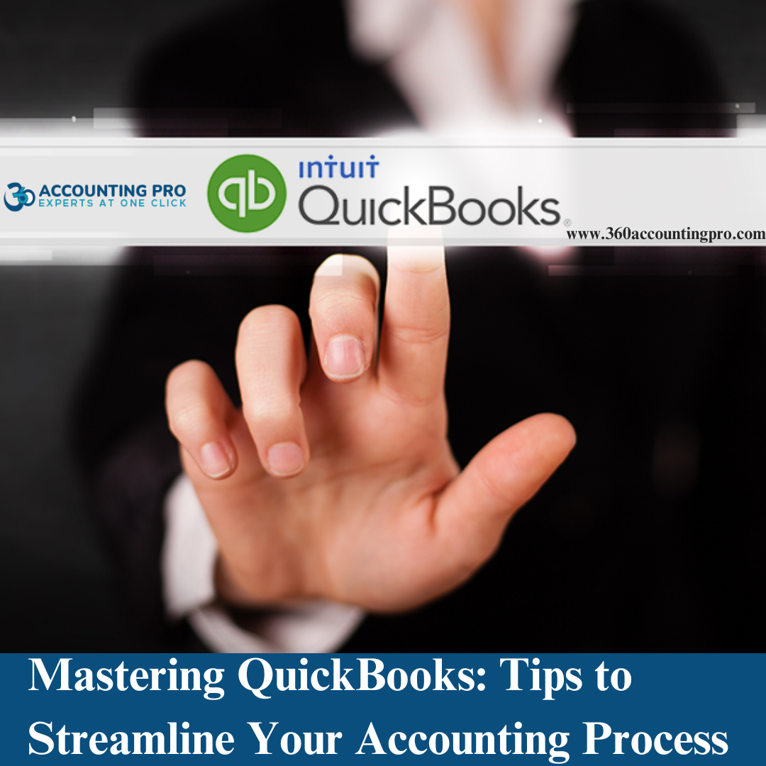 Mastering QuickBooks: Tips to Streamline Your Accounting Process