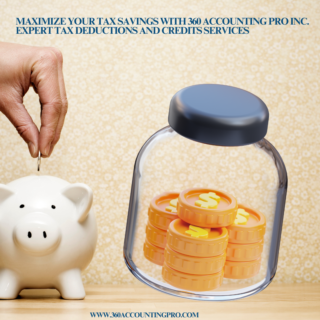 Maximize Your Tax Savings with 360 Accounting Pro Inc.: Expert Tax Deductions and Credits Services