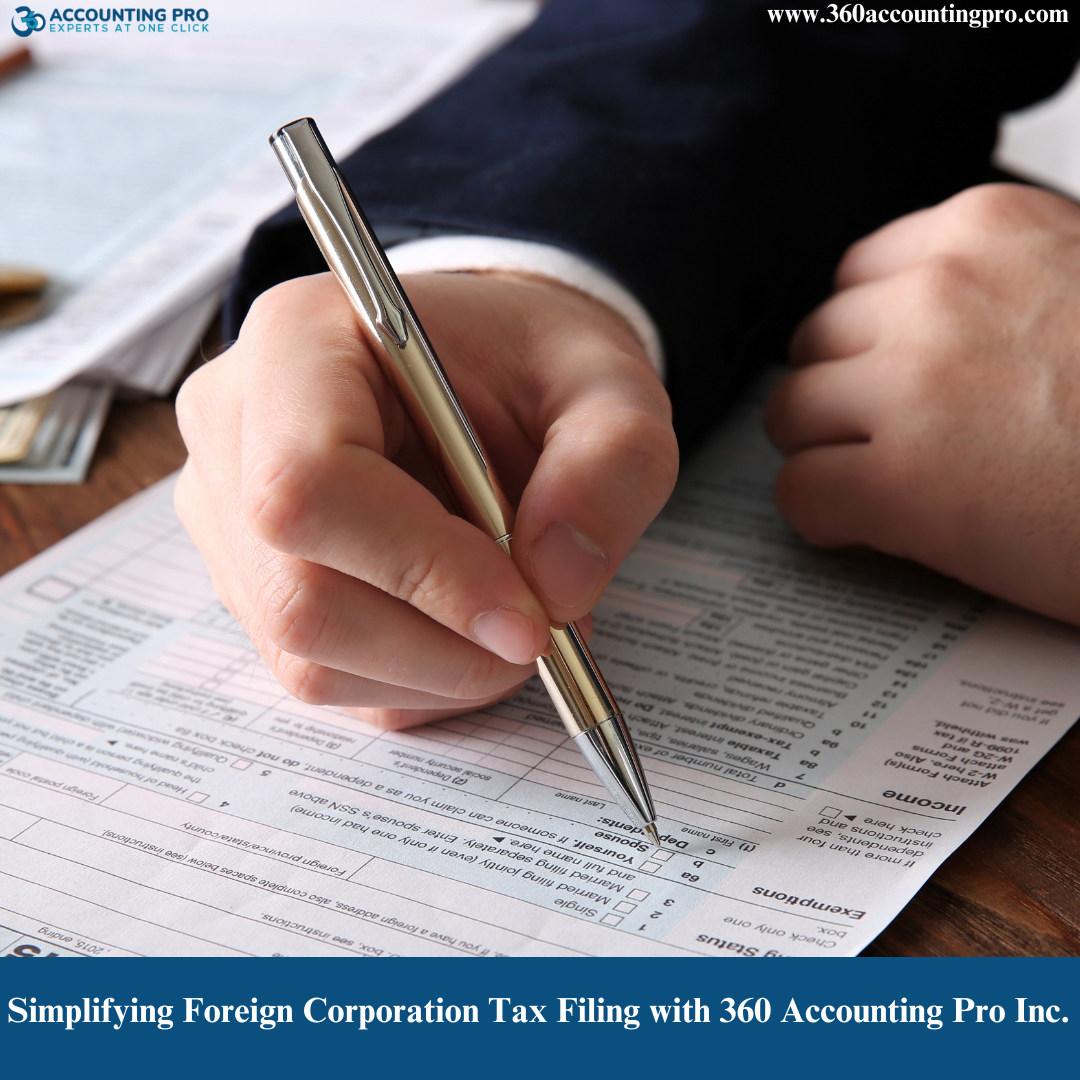 Simplifying Foreign Corporation Tax Filing with 360 Accounting Pro Inc.