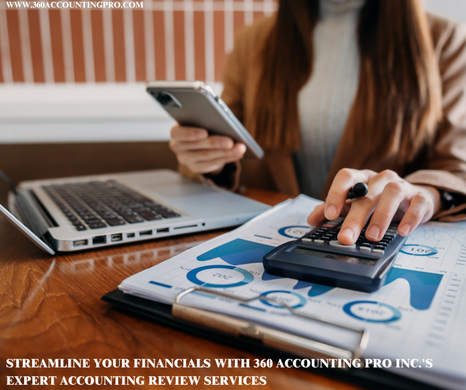 Streamline Your Financials with 360 Accounting Pro Inc.'s Expert Accounting Review Services