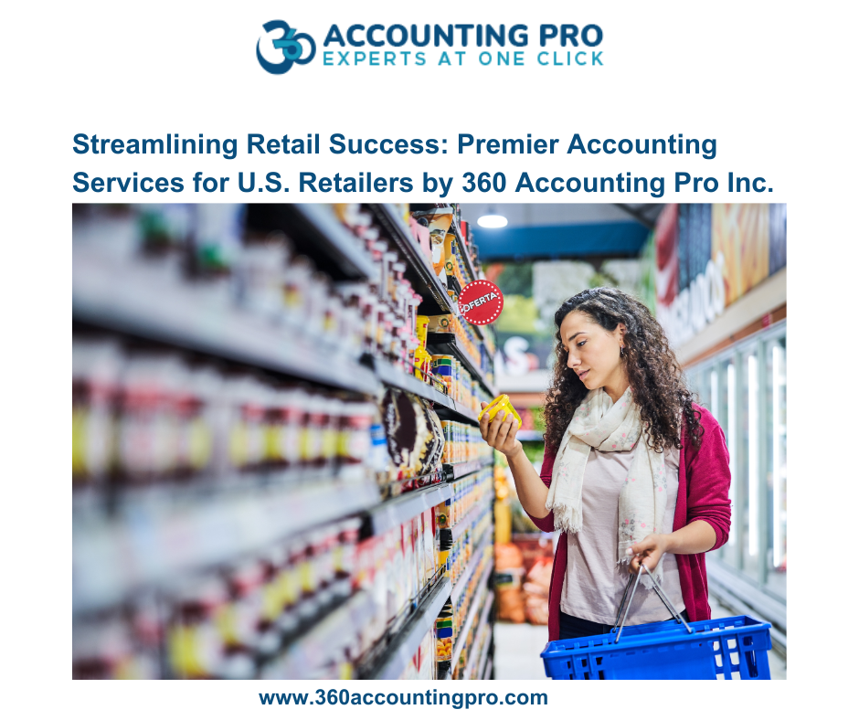 Streamlining Retail Success: Premier Accounting Services for U.S. Retailers by 360 Accounting Pro Inc.