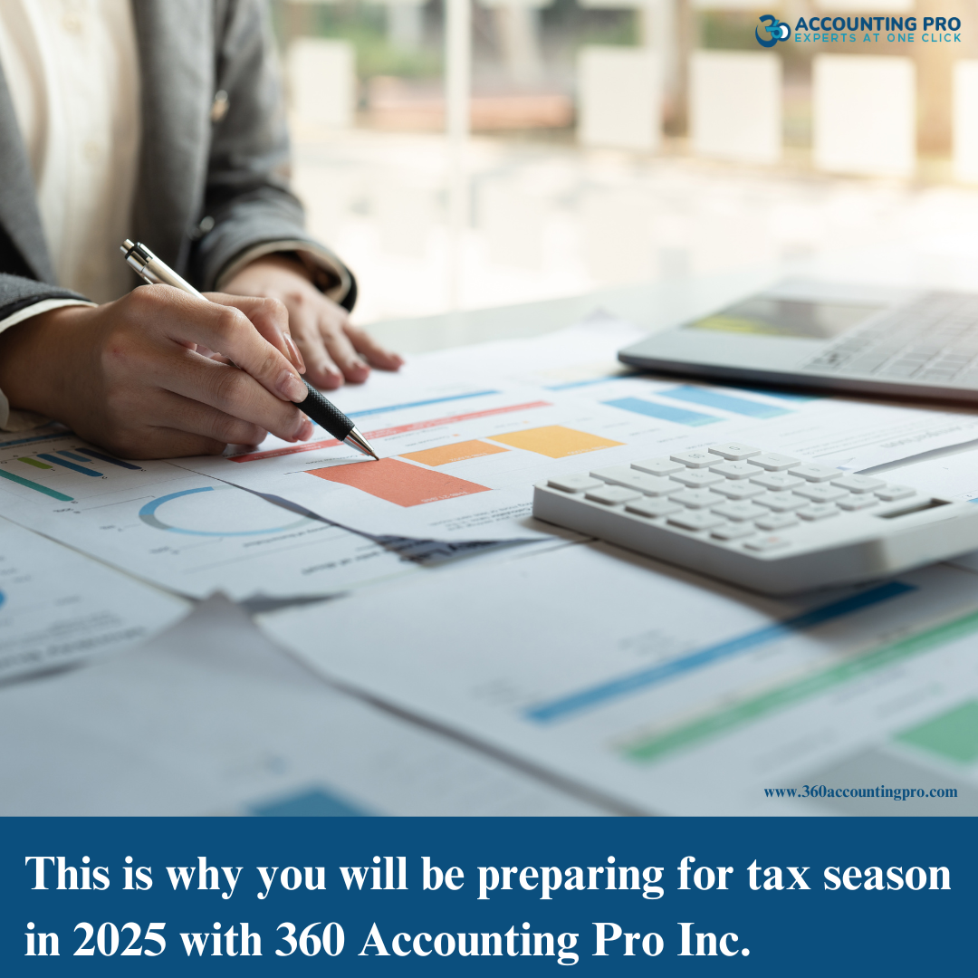 This is why you will be preparing for tax season in 2025 with 360 Accounting Pro Inc.