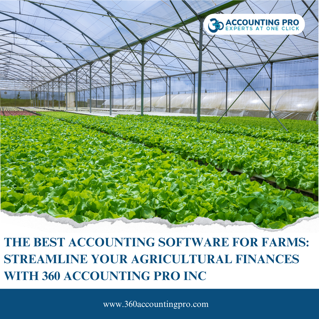 The Best Accounting Software for Farms: Streamline Your Agricultural Finances with 360 Accounting Pro Inc