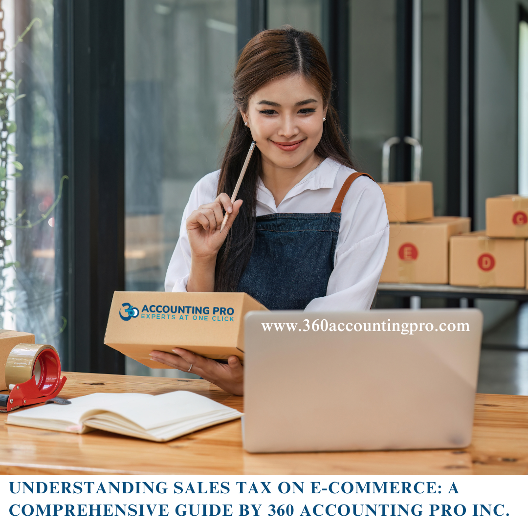 Understanding Sales Tax on E-Commerce: A Comprehensive Guide by 360 Accounting Pro Inc.