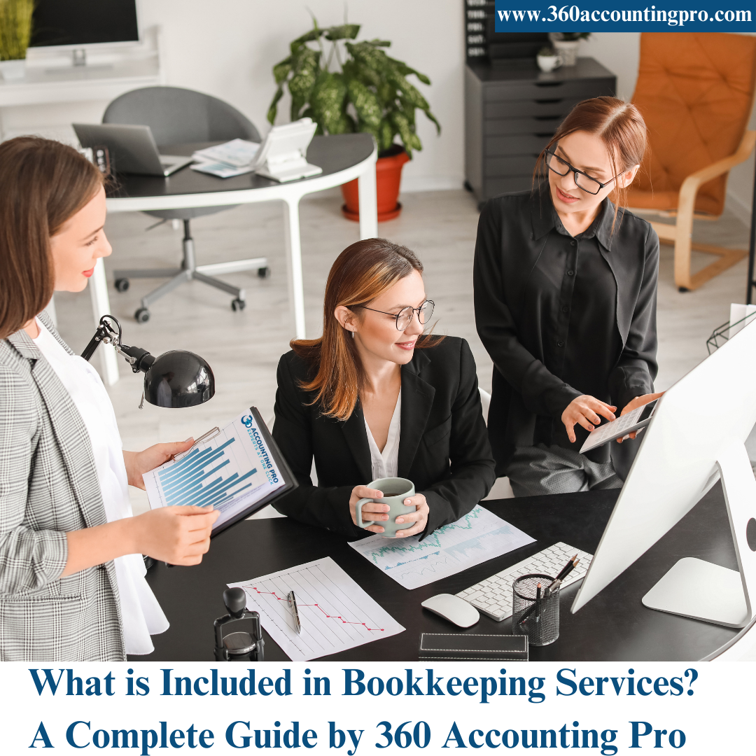 What is Included in Bookkeeping Services? A Complete Guide by 360 Accounting Pro Inc.