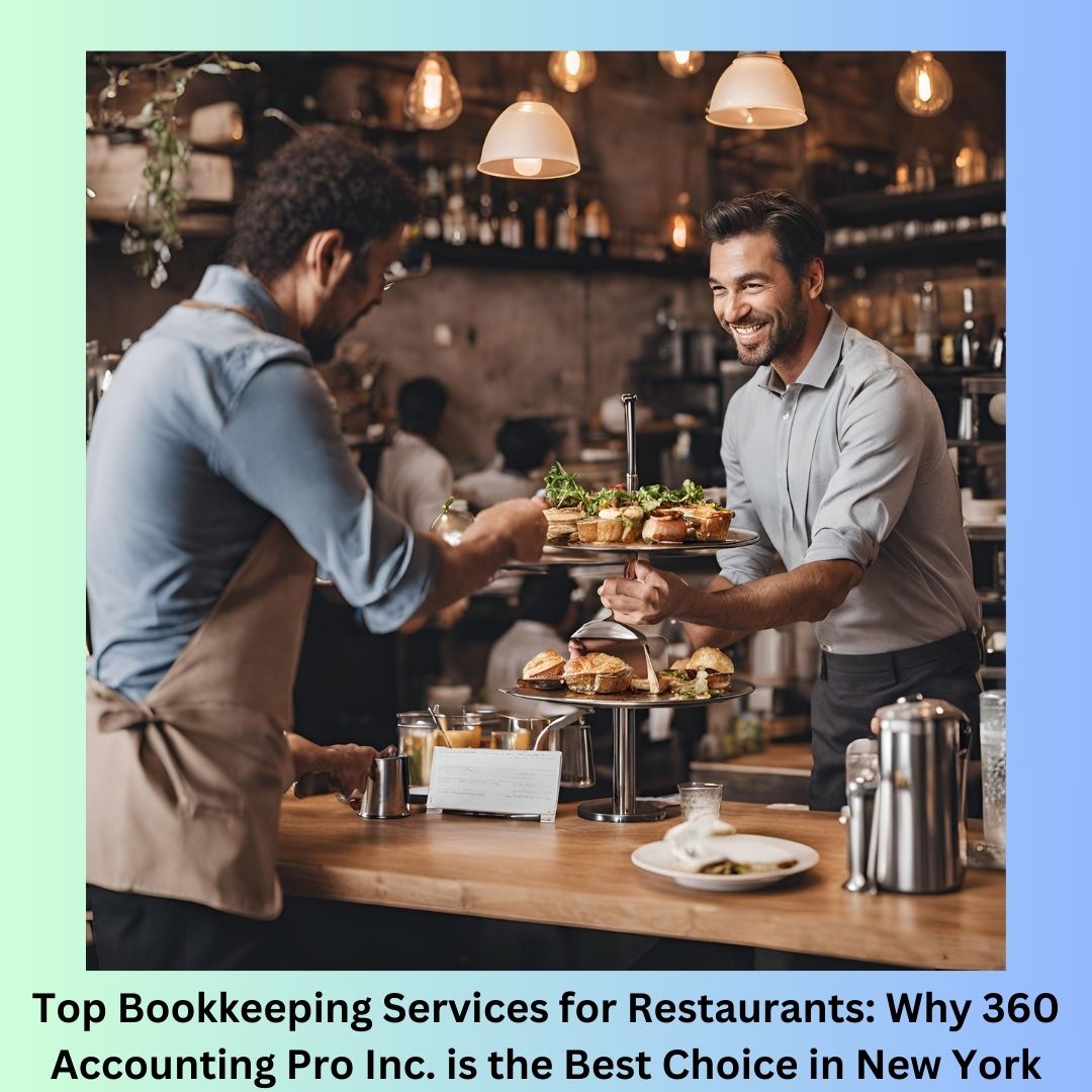 Top Bookkeeping Services for Restaurants: Why 360 Accounting Pro Inc. is the Best Choice in New York
